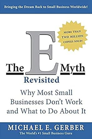 The E-Myth Revisited : Why Most Small Businesses Dont Work and What to Do About It