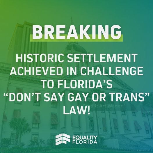 May be an image of text that says 'BREAKING HISTORIC SETTLEMENT ACHIEVED IN CHALLENGE TO FLORIDA'S "DON'T SAY GAY OR TRANS" LAW! Art Wager EQUALITY FLORIDA'