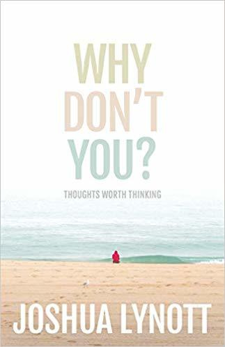 Why Don't You? Thoughts Worth Thinking by Joshua Lynott | Goodreads