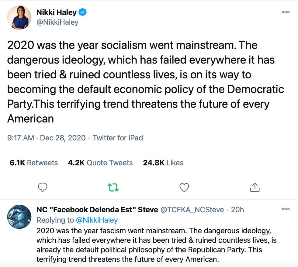 Haley tweet: 2020 was the year socialism went mainstream. The dangerous ideology, which has failed everywhere it has been tried & ruined countless lives, is on its way to becoming the default economic policy of the Democratic Party.This terrifying trend threatens the future of every American