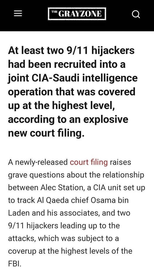 May be an image of text that says '2:30 MM × 4G 21%_ Bombshell filing.. thegrayzone.com TWEET THE "GRAYZONE At least two 9/11 hijackers had been recruited into a joint CIA-Saudi intelligence operation that was covered up at the highest level, according to an explosive new court filing. A newly-released court filing raises grave questions about the relationship between Alec Station, a CIA unit set up to track Al Qaeda chief Osama bin Laden and his associates, and two 9/11 hijackers leading up to the attacks, which was subject to a coverup at the highest levels of the FBI.'