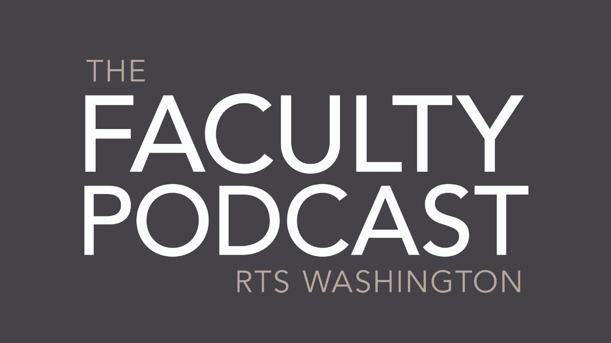 RTS Washington Faculty Podcast | Reformed Theological Seminary