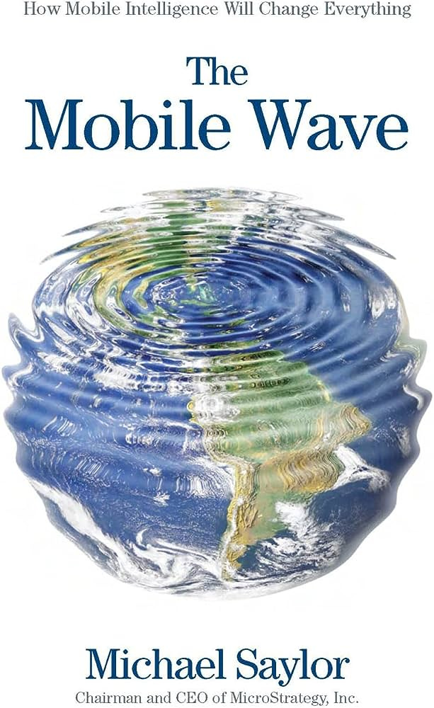 Amazon.com: The Mobile Wave: How Mobile Intelligence Will Change  Everything: 9781593157203: Saylor, Michael J.: Books