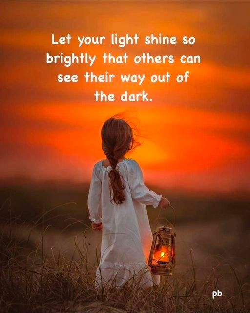 May be an image of 1 person and text that says 'Let your light shine so brightly that others can see their way out of the dark. pb'