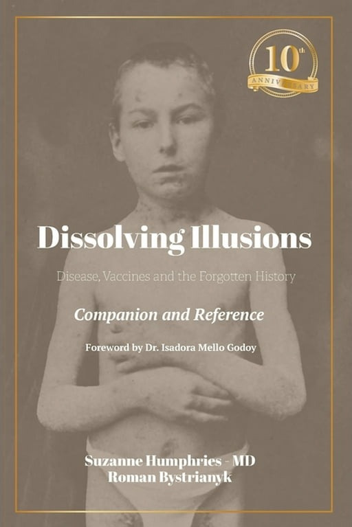 Dissolving Illusions: Disease, Vaccines, and the Forgotten History 10th  Anniversary Edition Companion and Reference, (Paperback)