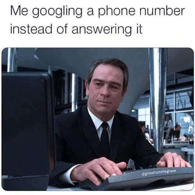 May be an image of 1 person, phone and text that says 'Me googling a phone number instead of answering it @grinsfromthegrave'