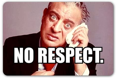 I Get No Respect Rodney Dangerfield Quotes. QuotesGram