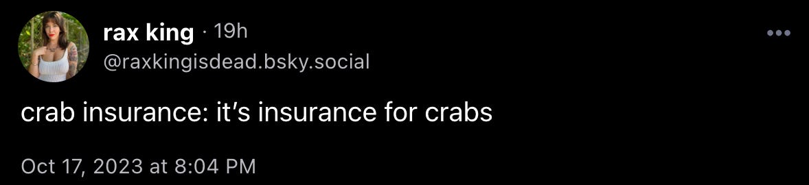 Rax King: “crab insurance: it’s insurance for crabs”