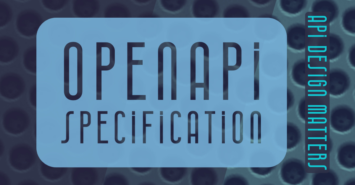 Banner graphic with text "OpenAPI Specification" and "API Design Matters"