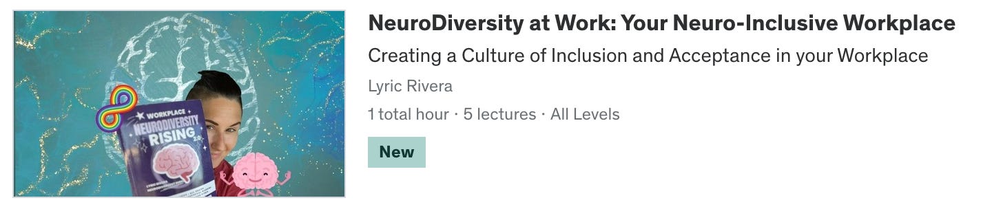 Screen-grab from Udemy, showing Lyric’s new course: NeuroDiversity at Work: Your Neuro-Inclusive Workplace, Creating a Culture of Inclusion and Acceptance in your Workplace with Lyric Rivera. 1 total hour. 5 lectures. All levels. 