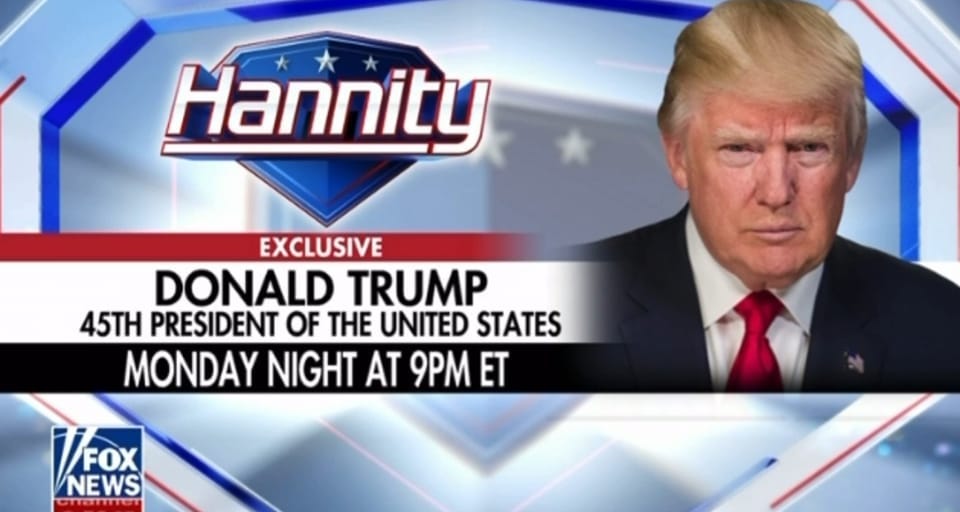 May be an image of 1 person and text that says 'Hannity EXCLUSIVE DONALD TRUMP 45TH PRESIDENT OF THE UNITED STATES MONDAY NIGHT AT 9PM ET VFOX NEWS'