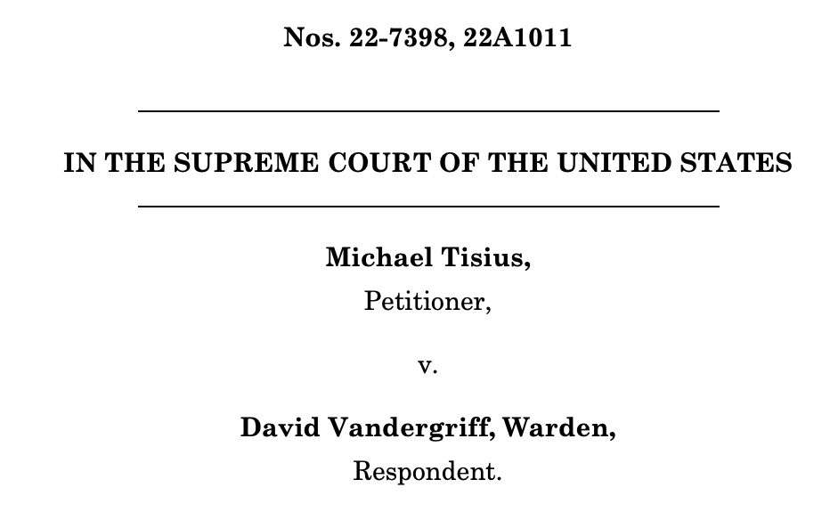 Nos. 22-7398, 22A1011 IN THE SUPREME COURT OF THE UNITED STATES Michael Tisius, Petitioner, v. David Vandergriff, Warden, Respondent.
