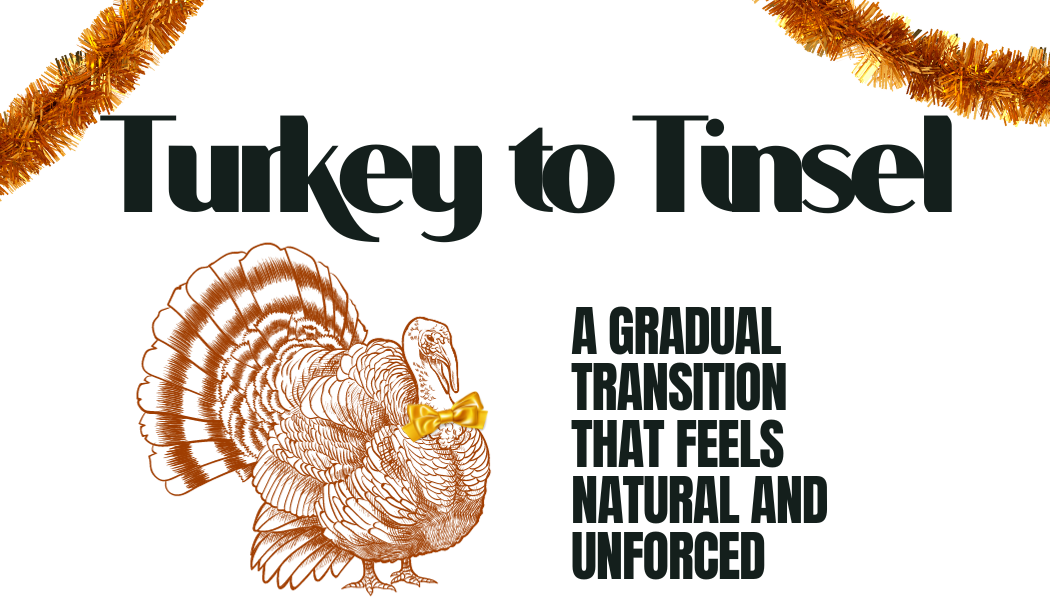 Graphic showcasing a transition from Thanksgiving to Christmas. At the top, a shimmering tinsel design forms a diagonal line. The words 'Turkey to Tinsel' are displayed in large, dark fonts. Below, a detailed illustration of a turkey wearing a golden bow. Accompanying text reads, 'A gradual transition that feels natural and unforced'