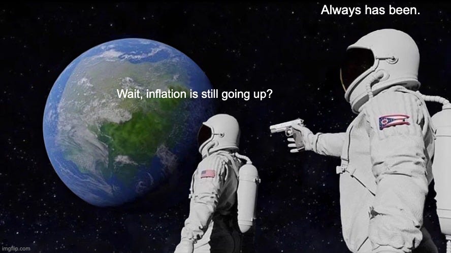 Always Has Been Meme | Always has been. Wait, inflation is still going up? | image tagged in memes,always has been | made w/ Imgflip meme maker