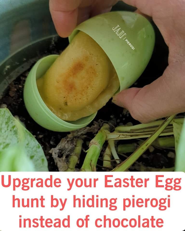a plastic Easter Egg with a pierogi in it and the caption Upgrade your Easter Egg hunt by hiding pierogi instead of chocolate
