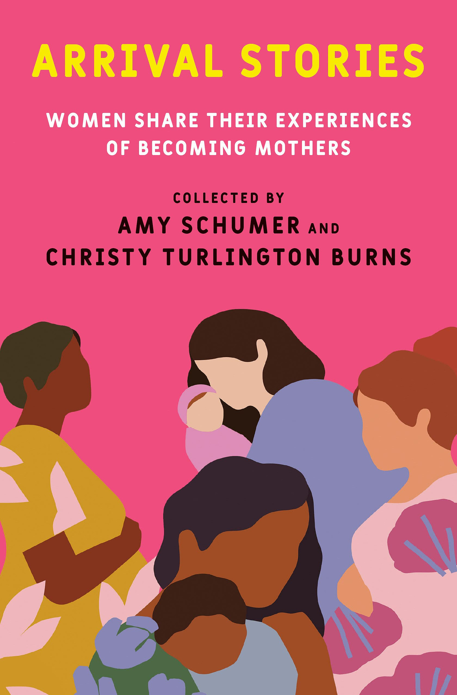 The book cover for "Arrival Stories: Women Share Their Experiences of Becoming Mothers" collected by Amy Schumer and Christy Turlington Burns