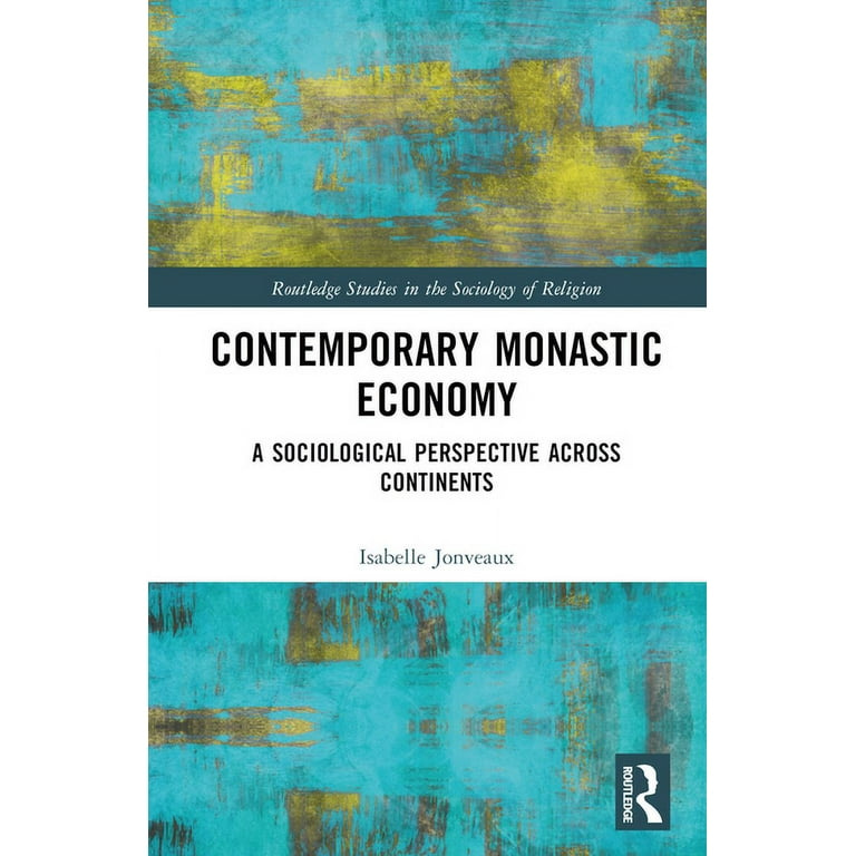 Routledge Studies in the Sociology of Religion: Contemporary Monastic  Economy: A Sociological Perspective Across Continents (Hardcover) -  Walmart.com