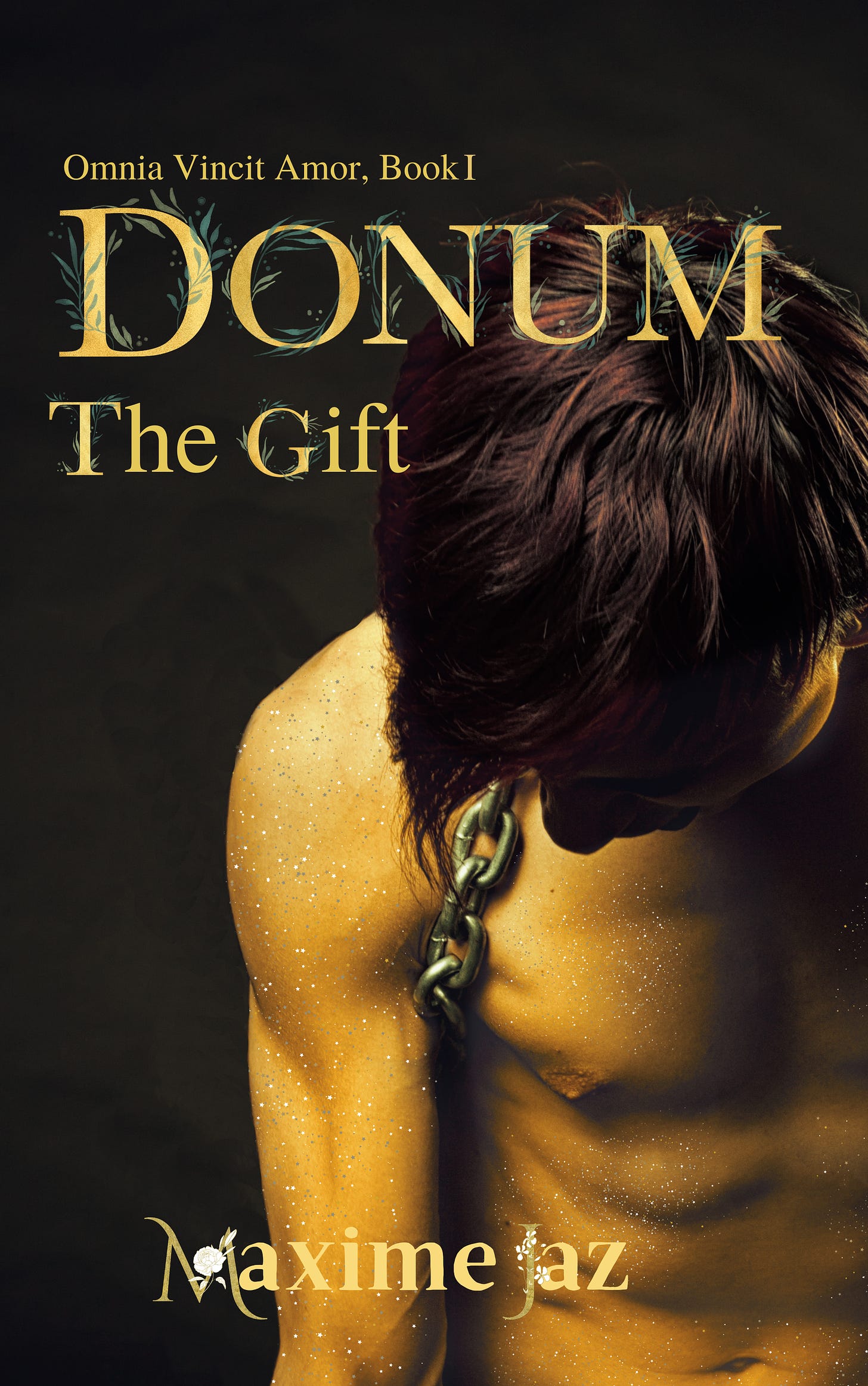 book cover for Donum by Maxime Jaz. Omnia Vincit Amor Book 1 Donum the Gift all in yellow letters wrought with laurel leaves. A young man with golden skin stands head lowered, a chain snaking down from his neck to his armpit. He has brown hair.