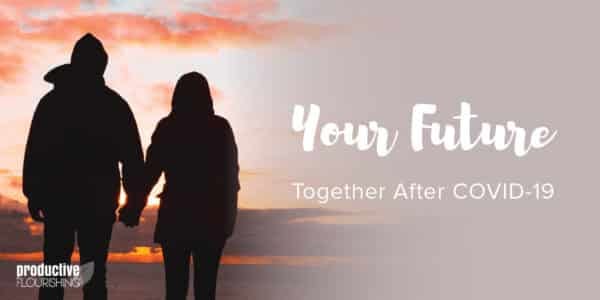 Couple holding hands at sunset. Text overlay: Your Future Together After COVID-19