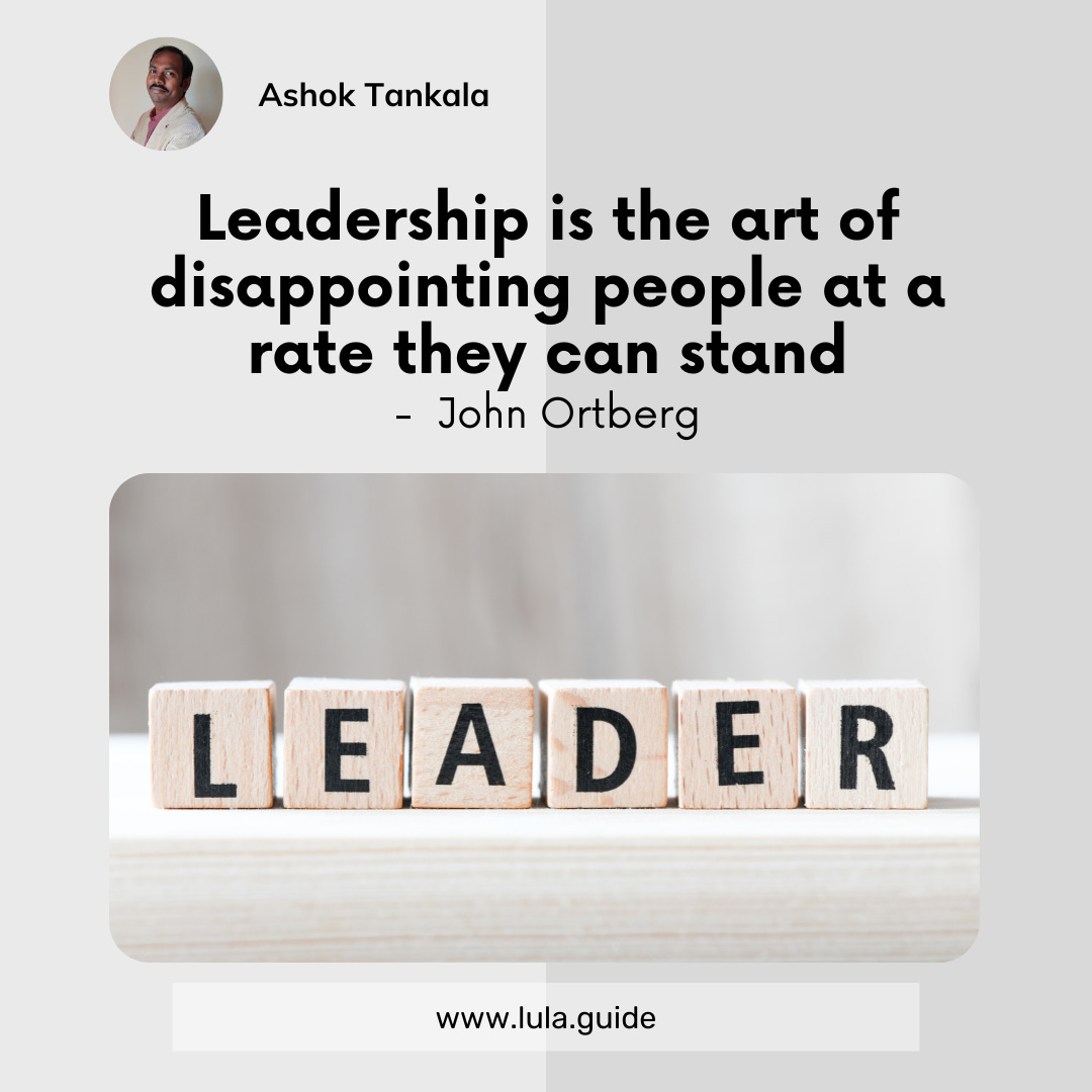 Leadership is the art of disappointing people at a rate they can stand - John Ortberg