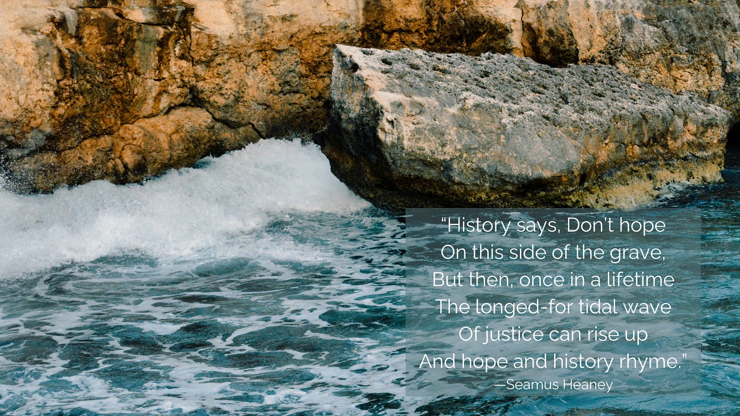 Waves splaching on the rocks and the turquise water with a quotation from the poem :The Cure of Troy” by Seamus Heaney: “History says, Don’t hope On this side of the grave, But then, once in a lifetime The longed-for tidal wave Of justice can rise up And hope and history rhyme.”
