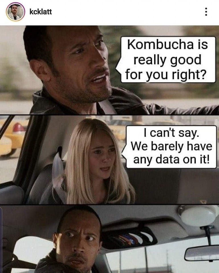 May be an image of 3 people, drink and text that says 'kcklatt Kombucha is really good for you right? I can't say. We barely have any data on it!'