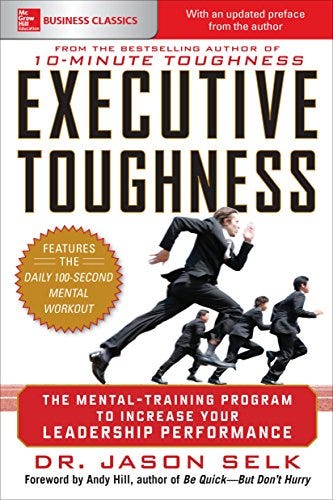 Executive Toughness: The Mental-Training Program to Increase Your Leadership Performance by [Jason Selk]