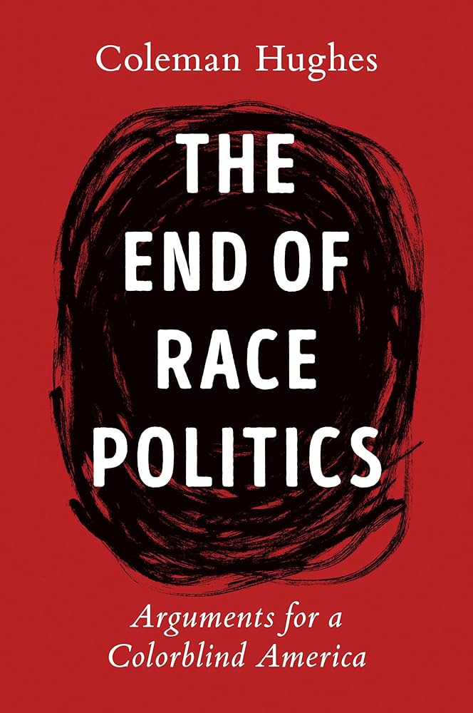 The End of Race Politics: Arguments for a Colorblind America: Hughes,  Coleman: 9780593332450: Amazon.com: Books