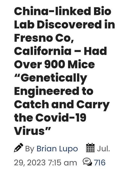 May be an image of text that says '8:24 Ad by Cheech & Chong 5G. 48% China-linked Bio Lab Discovered in Fresno Co, California Had Over 900 Mice "Genetically Engineered to Catch and Carry the Covid-19 Virus" By Brian Lupo 29, 2023 7:15 am Jul. 716 Comments Î. Truth Gettr Gab Telegram'
