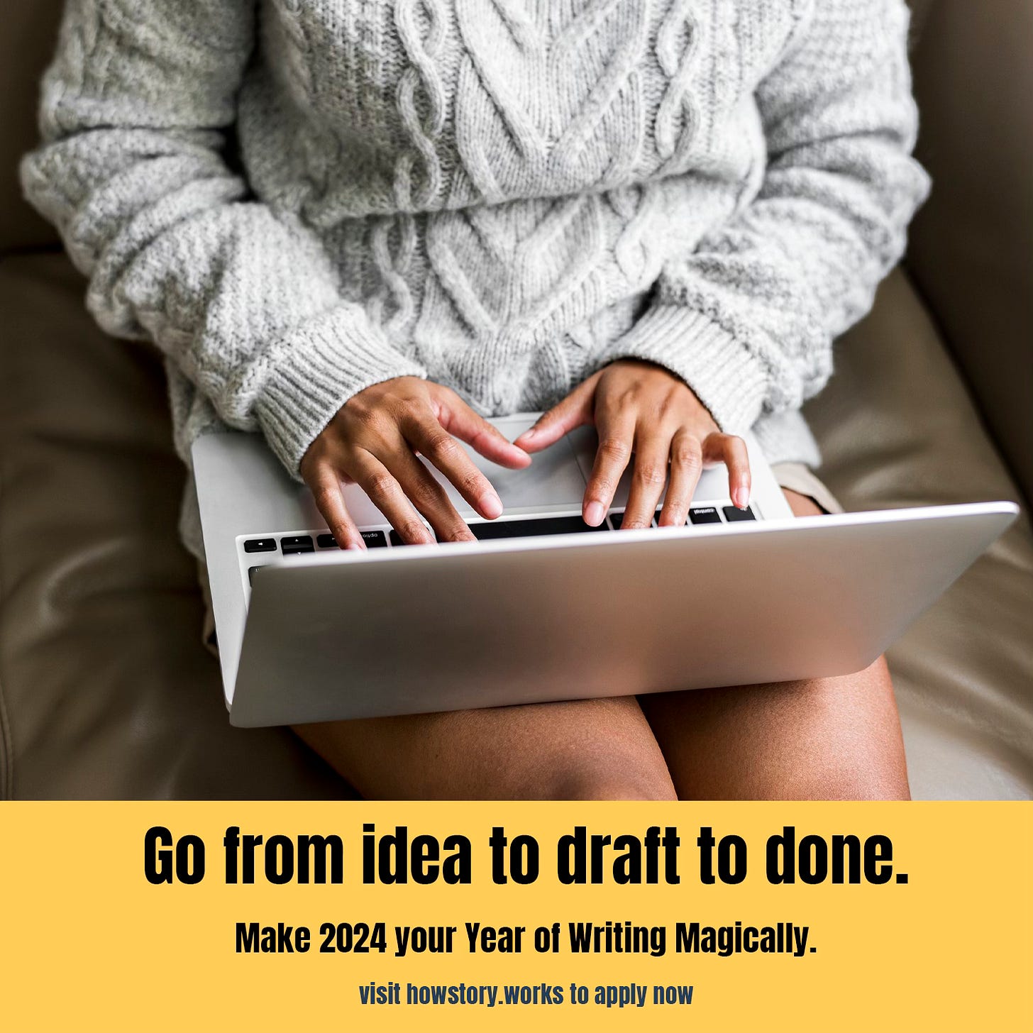 image of a woman writing on a laptop with the text "Go from idea to draft to done - make 2024 your year of writing magically - visit howstory.works to apply now