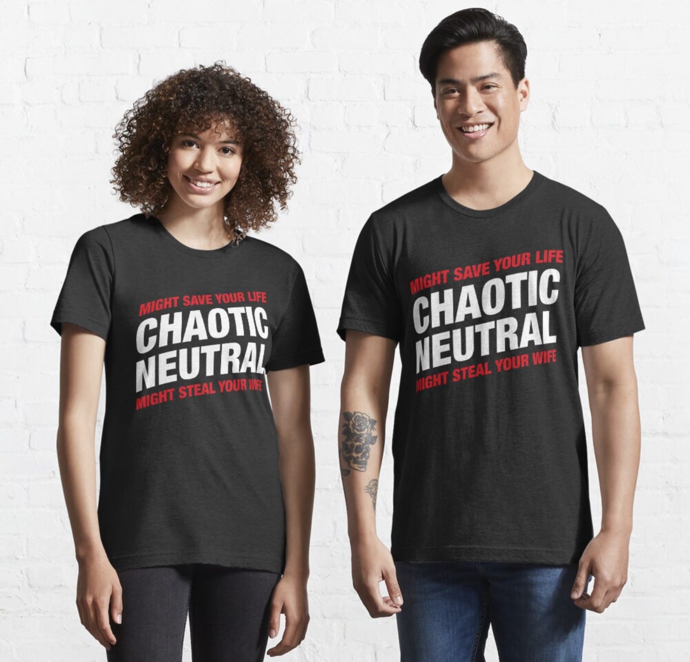 T-Shirt that reads: "Chaotic Neutral: Might save your life, might steal your wife"