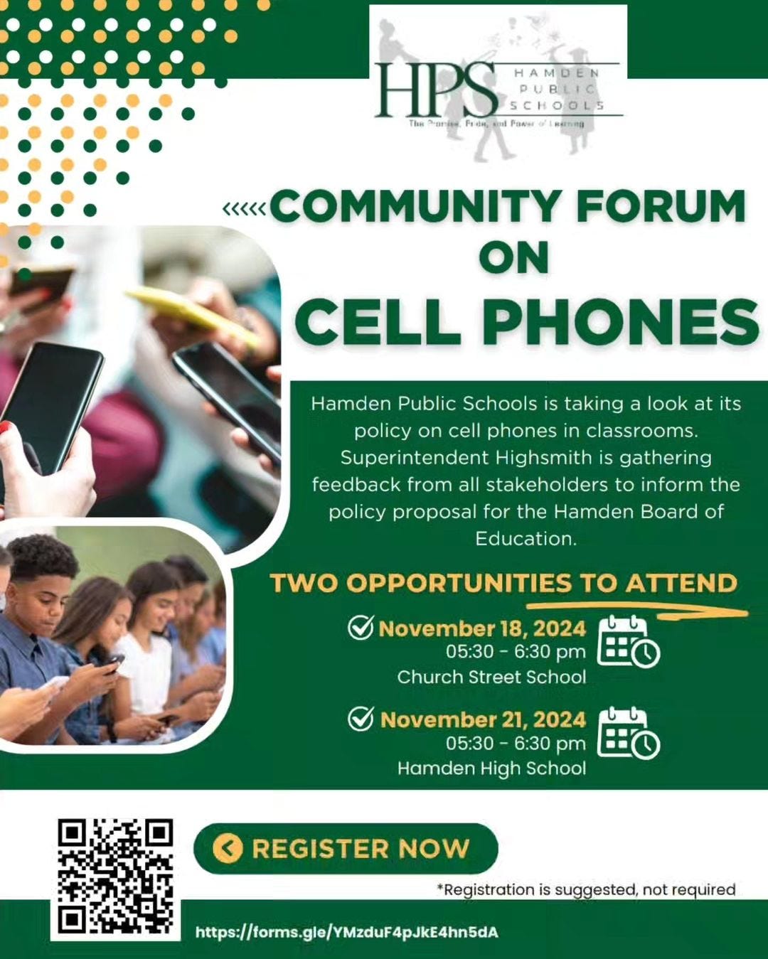 May be an image of 2 people, phone and text that says 'HPS Paee HAMDEN PUBLIC SCHOOLS The Fedm 一番だわい ReTng <<<<< «COMMUNITY FORUM ON CELL PHONES Hamden Public Schools is taking a look at its policy on cell phones in classrooms. Superintendent Highsmith is gathering feedback from all stakeholders to inform the policy proposal for the Hamden Board of Education. TWO OPPORTUNITIES tO ATTEND November 18, 2024 05:30 6:30 pm Church Street School November 21. 2024 05:30 6:30 pm Hamden High School < REGISTER NOW *Registration is suggested, not required https://rmsgl/zauFaJK4'