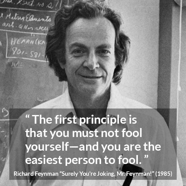 Richard Feynman: "The first principle is that you must not..."