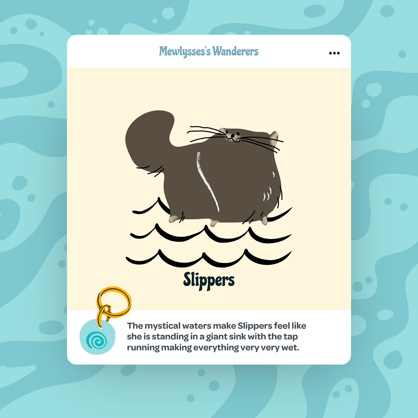 An illustrated card featuring a gray cat named Slippers standing in water with waves. The background is a soft beige with a blue wavy pattern. The text at the top reads 'Mewlysses’s Wanderers.' Below the illustration, the text reads 'Slippers.' At the bottom, a description says, 'The mystical waters make Slippers feel like she is standing in a giant sink with the tap running making everything very very wet.'