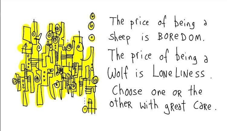 rolandharwood on Twitter: "“The price of being a sheep is boredom. The price  of being a wolf is loneliness. Choose one or the other with great care.”  @gapingvoid https://t.co/QtE6C13jMw" / Twitter