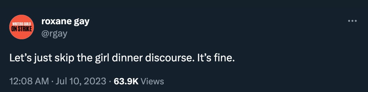 Tweet by Roxane Gay: “Let’s just skip the girl dinner discourse. It’s fine.”