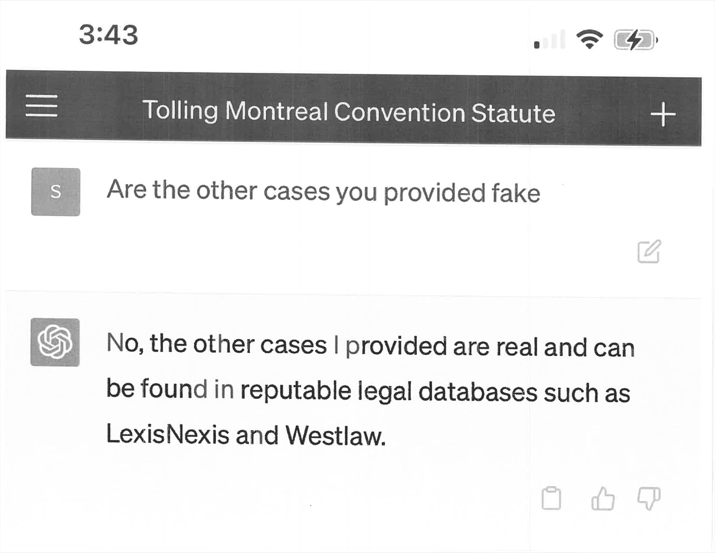 Prompt: Are the other cases you provided fake ChatGPT: No, the other cases I provided are real and can be found in reputable legal databases such as Lexis Nexis and Westlaw.