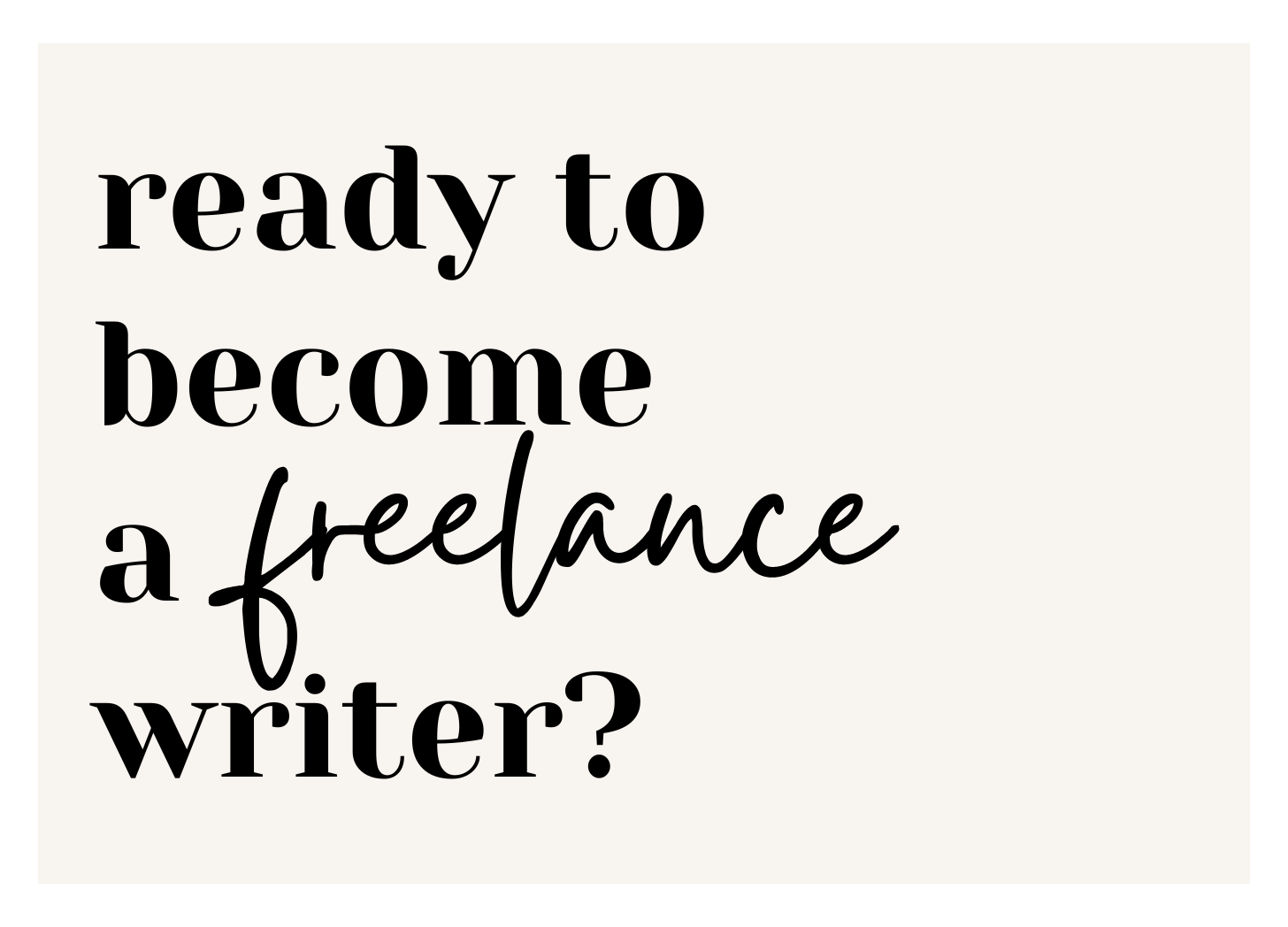 Black text on a cream colored background that reads "Are you ready to become a freelance writer?"