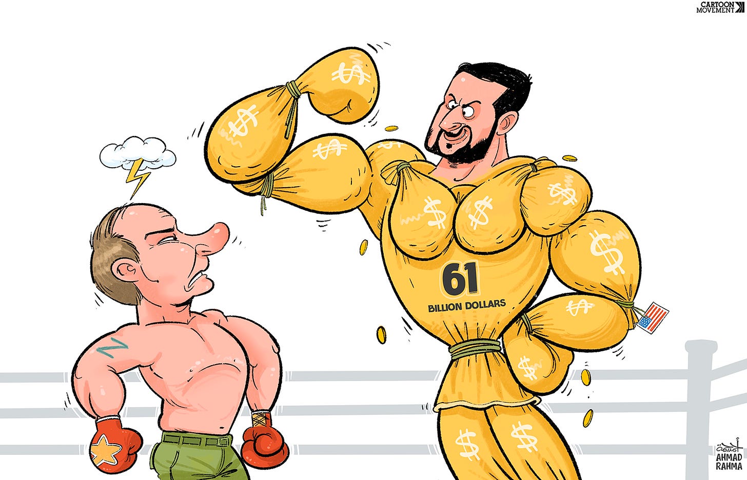 Cartoon showing a boxing ring with Zelensky and Putin. Zelensky is flexing his muscles, with a body that is made out of money bags. His torso has the caption ’61 billion’ and a small US flag sticks out of his back. Putin looks angry and has a thunder cloud over his head.