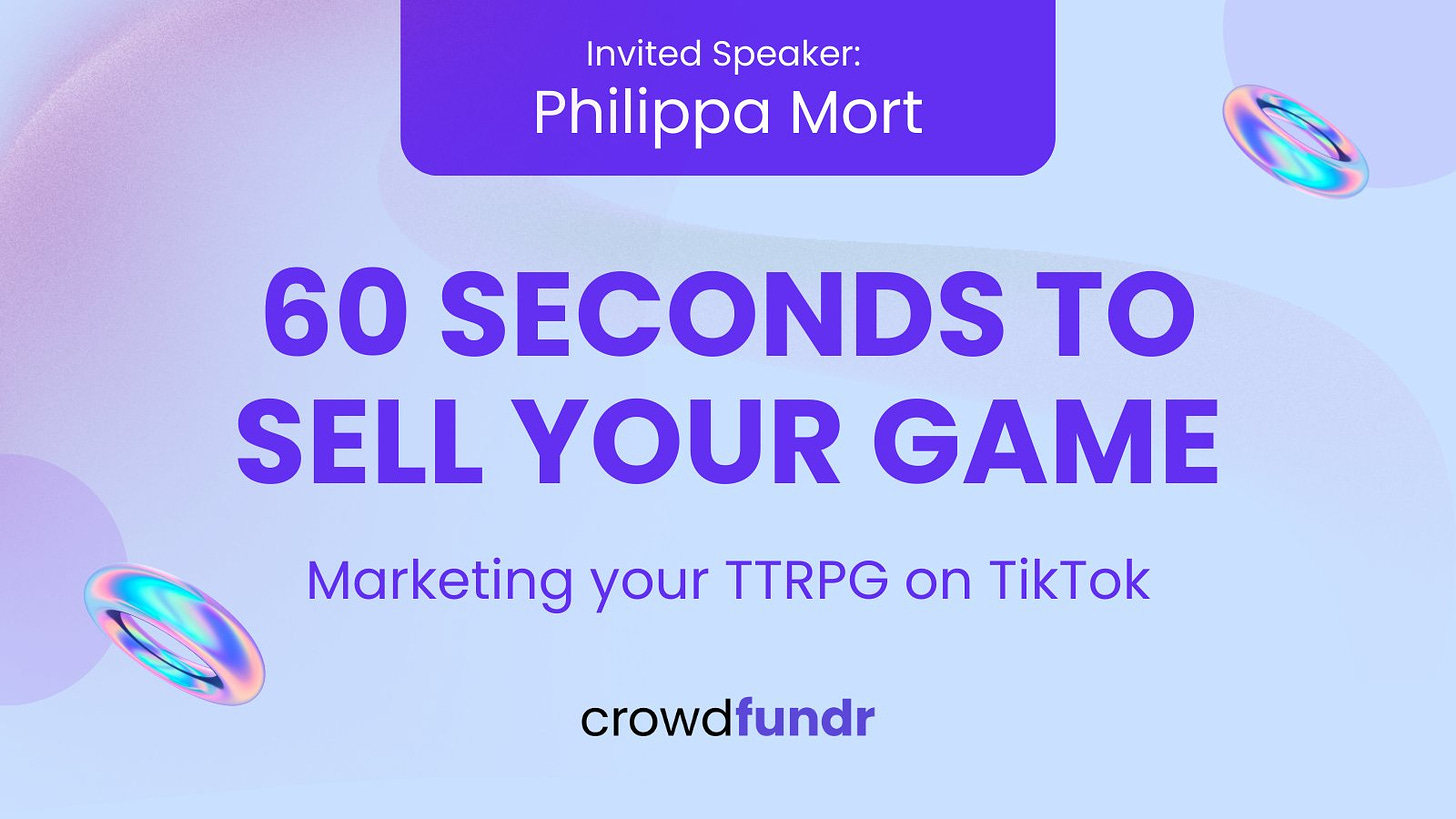 Promo graphic by Crowdfundr. Text reads: Invited Speaker Philippa Mort. 60 seconds to sell your game; marketing your TTRPG on TikTok. Crowdfundr.