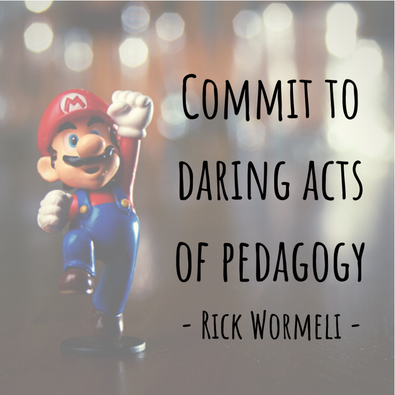 Super Mario punching overlaid with the text, "Commit to Daring Acts of Pedagogy - Rick Wormeli."