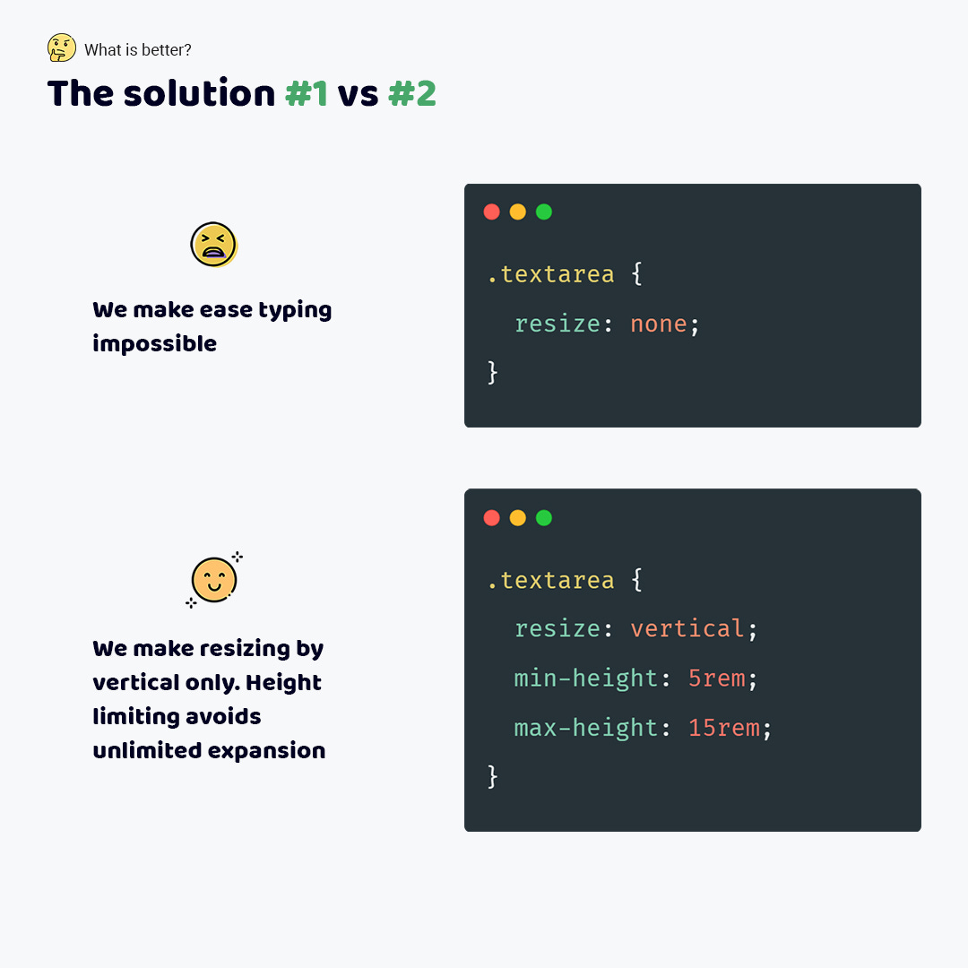 Code#1 defines resize: none via the .textarea selector. As a result, typing data is hard for me because I can't increase the textarea height. Code#2 defines resize: vertical, min-height: 5rem, max-height: 15rem via the .textarea selector. It allows me to increase the height for comfortable typing.