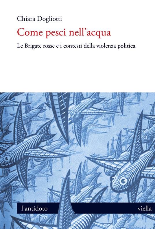Come pesci nell'acqua. Le Brigate rosse e i contesti della violenza politica - Chiara Dogliotti - copertina