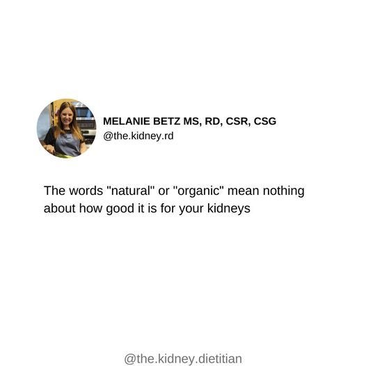 May be an image of 1 person and text that says 'MELANIE BETZ MS, RD, CSR, CSG @the. @the.kidney.rd The words "natural" or "organic" mean nothing about how good it is for your kidneys @the.kidney.dietitian'