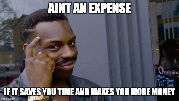 Roll Safe Think About It Meme | AINT AN EXPENSE; IF IT SAVES YOU TIME AND MAKES YOU MORE MONEY | image tagged in memes,roll safe think about it | made w/ Imgflip meme maker