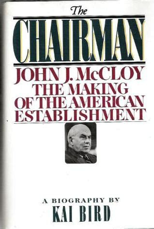 The Chairman: John J. McCloy and the Making of the American ...