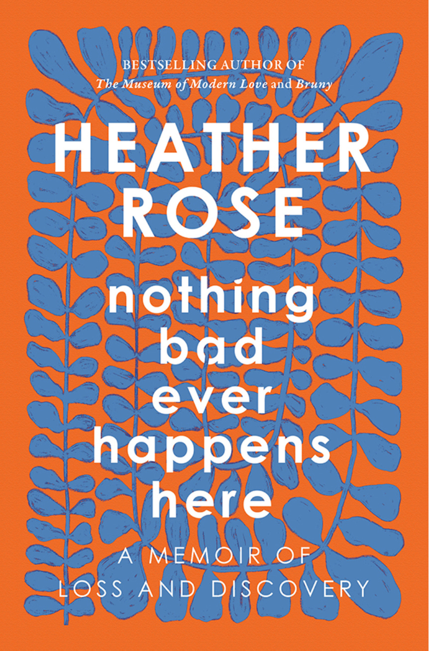 Cover of Nothing bad ever happens here by Heather Rose