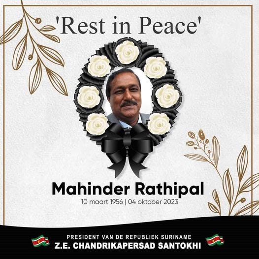 May be an image of 1 person and text that says ''Rest in Peace' Mahinder Rathipal 10 maart 1956 04 oktober 2023 PRESIDENT VAN DE REPUBLIEK SURINAME Z.E. CHANDRIKAPERSAD SANTOKHI'