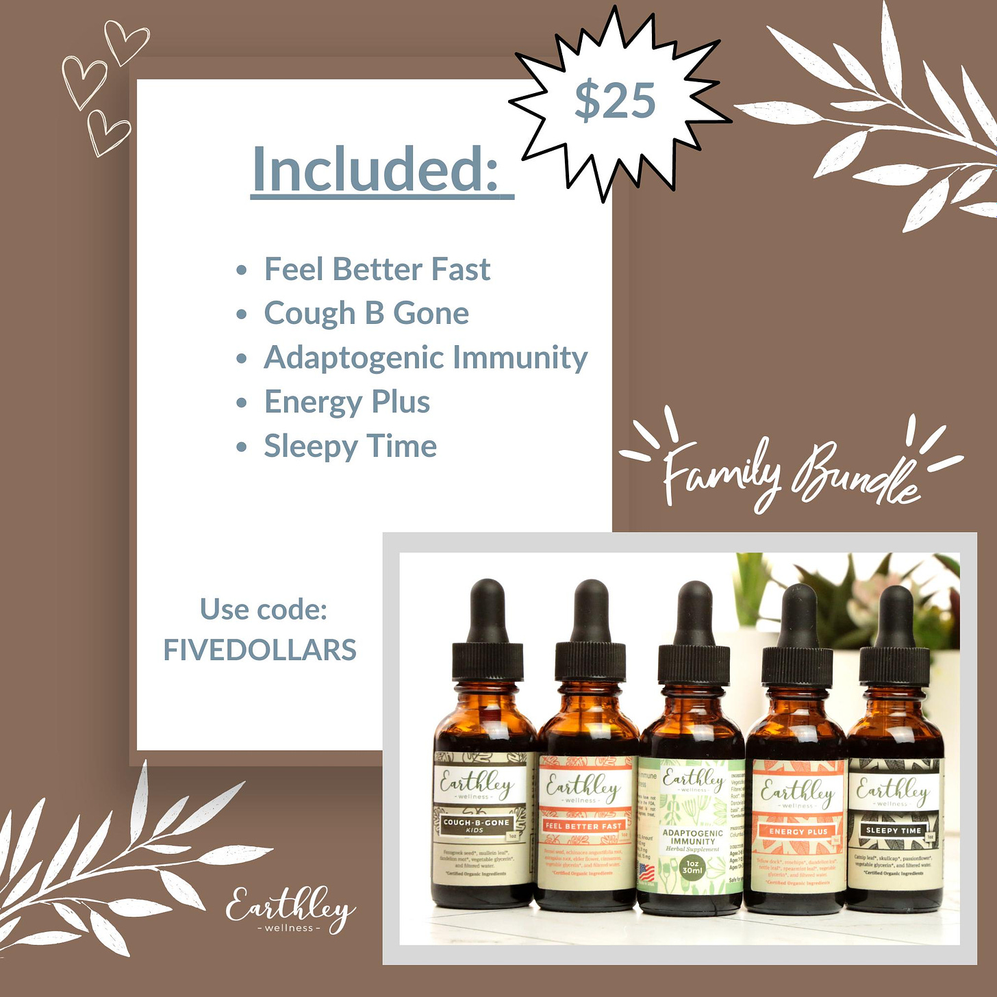 May be an image of medicine, coneflower and text that says '$25 Included: Feel Better Fast Cough Ð Gone •Adaptogenic Immunity Energy Plus •Sleepy Time Family Bundlle Use code: FIVEDOLLARS 2S Earthley Earthley Earthley ( Earthley ADAPTOGENIC ENERGYPLUS Earthley wellness-'