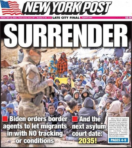 May be an image of 1 person and text that says 'NEW YORK POST IAY1 2023 Partly sunmy, Weather:P40* LATE CITY FINAL nypost.com $2.00 SURRENDER After Biden orders border And the agents to let migrants next asylum in with NO tracking court date: or conditions 2035! Siden 1 ossings liket with PAGES 4-9'